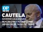 Governo Lula estuda reação com 'cautela' sobre imposição de taxas de Trump | O POVO News