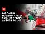 Análise: ICMS em gasolina e etanol vai subir em 2026 | CNN 360º