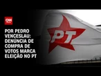 Ala do PT denuncia compra de votos em eleição interna do partido | CNN 360º
