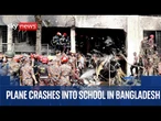 Bangladesh Air Force training jet crashes into school in Dhaka