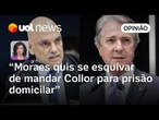 Moraes quis se esquivar de ônus político de mandar Collor para casa | Raquel Landim