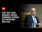 Moraes obtém primeira vitória em processo nos EUA | LIVE CNN