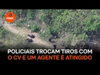 Megaoperação: Policiais trocam tiros com o CV e um agente é atingido