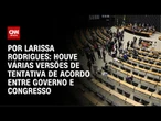 Análise: Houveram várias versões de tentativa de acordo entre governo e Congresso | LIVE CNN