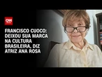 Deixou sua marca na cultura brasileira, diz atriz Ana Rosa sobre Francisco Cuoco | BASTIDORES CNN