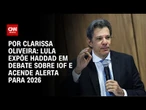 Análise: Lula expõe Haddad em debate sobre IOF e acende alerta para 2026 | BASTIDORES CNN