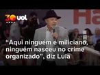 'Aqui ninguém é miliciano, ninguém nasceu no crime organizado', diz Lula