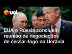 EUA e Rússia negociam por 12 horas sobre cessar-fogo na Ucrânia em reunião na Arábia Saudita; vídeo