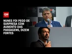 Nunes foi pego de surpresa com aumento das passagens, dizem fontes | CNN NOVO DIA