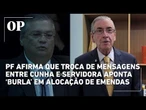 PF diz que troca de mensagens entre Cunha e servidora da Câmara aponta "burla" em emendas