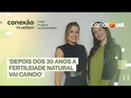 'Não existe idade ideal para ser mãe, mas corpo da mulher envelhece'