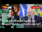 EUA confirmam tarifa de 25% a produtos do Brasil, Rubio: 'Lula colocou seu ego à frente', e+ ao vivo