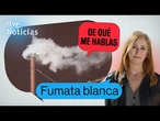DE QUÉ ME HABLAS: FUMATA BLANCA el HUMO que ANTICIPA al NUEVO PAPA | RTVE Noticias