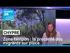 Zone tampon à Chypre : la précarité des migrants sur place • FRANCE 24