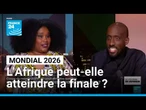 Coupe du monde 2026 : l'Afrique peut-elle enfin atteindre une finale ? • FRANCE 24