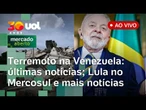Lula no Mercosul; Flávio Bolsonaro na Argentina; Terremoto na Venezuela: moradores relatam saques e+