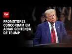 Promotores concordam em adiar sentença de Trump | CNN 360°