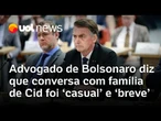 Advogado de Bolsonaro diz ao STF que contato com família de Cid foi casual e sem relação com delação