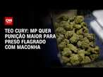 Teo Cury: MP quer punição maior para preso flagrado com maconha | CNN NOVO DIA