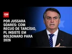 Com recuo de Tarcísio, PL insiste em Bolsonaro para as eleições de 2026 | CNN PRIME TIME