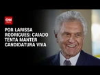 Análise: Caiado tenta manter candidatura viva | BASTIDORES CNN