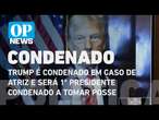 Trump é condenado em caso de atriz e será 1º presidente condenado a tomar posse | O POVO NEWS