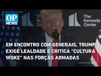 Em encontro com generais, Trump exige lealdade e critica "cultura woke" nas Forças Armadas | OP News
