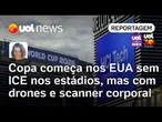 Copa do Mundo começa nos EUA sem ICE nos estádios, mas com drones e scanner corporal | Mari Sanches