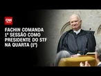 Fachin comanda primeira sessão como presidente do STF na próxima quarta (1º) | LIVE CNN