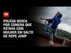 Morte em rope jump: polícia busca por câmera que estava com mulher | CNN NOVO DIA