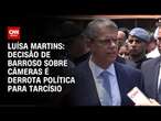 Luísa Martins: Decisão de Barroso sobre câmeras é derrota política para Tarcísio | BASTIDORES CNN