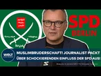 RADIKALE MUSLIMBRUDERSCHAFT: Journalist packt über schockierenden Einfluss der SPD Berlin aus!