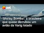 Brasileira tenta derrubar avião com 347 passageiros e causa pânico em 1990: 'Shirley Bomba'