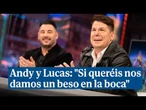 Lucas habla alto y claro de su relación con Andy: "Si queréis nos damos un beso en la boca"