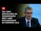 Teo Cury: Dificuldade na comunicação não é uma exclusividade do governo Lula | CNN PRIME TIME