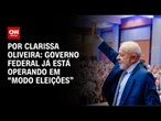 Análise: Governo federal já está operando em “modo eleições” | LIVE CNN