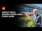 Espaço fiscal no Orçamento desafia pedido de ministérios para Plano Safra | CNN AGRO NEWS