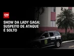 Lady Gaga no Rio: jovem envolvido em plano de ataque é apreendido em SP | CNN NOVO DIA