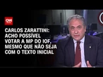 Acho possível votar a MP do IOF, mesmo que não seja com o texto inicial, diz Carlos Zarattini | WW