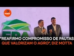 "Reafirmo compromisso de pautas que valorizam o agro," diz Motta