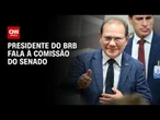 Caso Master: Presidente do BRB fala à Comissão do Senado | BASTIDORES CNN