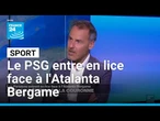 Sport : les Parisiens entrent en lice face à l'Atalanta Bergame • FRANCE 24
