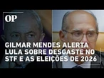 Gilmar Mendes alerta Lula sobre crise no STF e eleições de 2026, diz colunista
