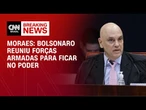 No STF, Moraes diz que Bolsonaro chamou generais para discutir permanência no poder | BASTIDORES