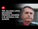 Bolsonaro se articula com aliados e preserva Eduardo | CNN ARENA