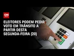 Eleições 2026: Votantes podem pedir voto em trânsito a partir desta segunda-feira (20) | CNN 360º