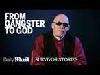 From Gangster To God | Survivor Stories | Daily Mail