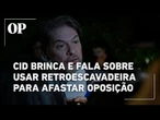 Cid Gomes brinca e diz que vai usar retroescavadeira para tirar os protestos da oposição no plenário