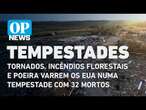 Tornados, incêndios florestais e poeira varrem os EUA numa tempestade com 32 mortos | O POVO NEWS