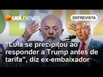 Lula se precipitou ao responder a Trump; Brasil não pode reagir ideologicamente, diz ex-embaixador
